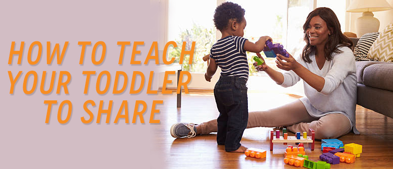 How to teach your toddler to share